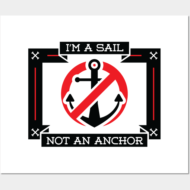 I'm a Sail Not an Anchor Wall Art by Sympull